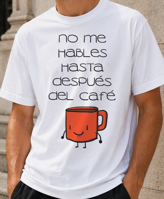 Camiseta No Me Hables Hasta Después del Café – Regalo para cafeteros (blanca)