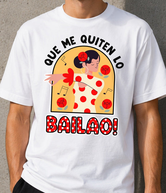 Camiseta Que Me Quiten Lo Bailao – Frase Flamenca (blanca)