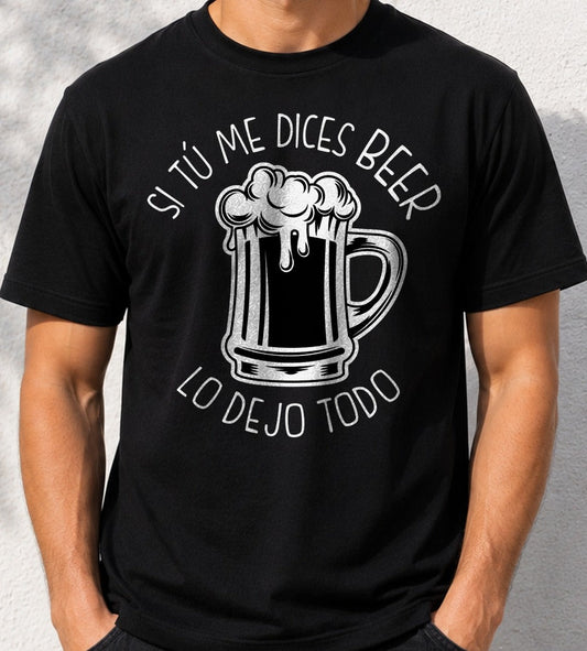 Camiseta Si Tú Me Dices Beer – Regalo para amantes de la cerveza (negra)